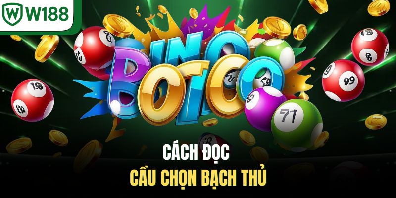 Cách đọc cầu chọn bạch thủ