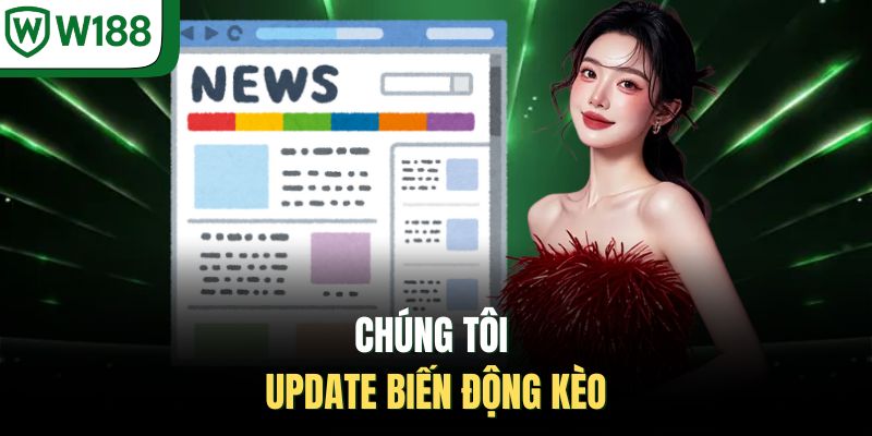 Chúng tôi update biến động kèo