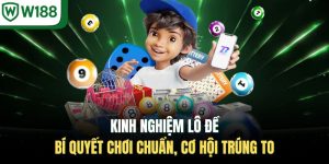 Kinh Nghiệm Lô Đề - Bí Quyết Chơi Chuẩn, Cơ Hội Trúng To
