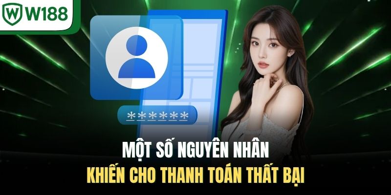 Một số nguyên nhân khiến cho thanh toán thất bại