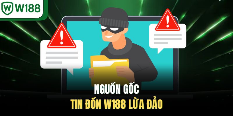 Nguồn gốc tin đồn W188 lừa đảo
