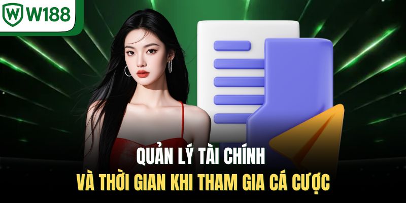 Quản lý tài chính và thời gian khi tham gia cá cược 