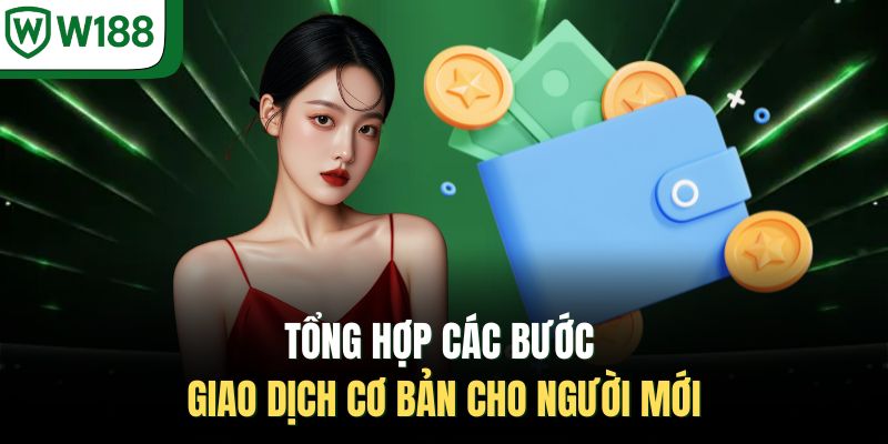 Tổng hợp các bước giao dịch cơ bản cho người mới