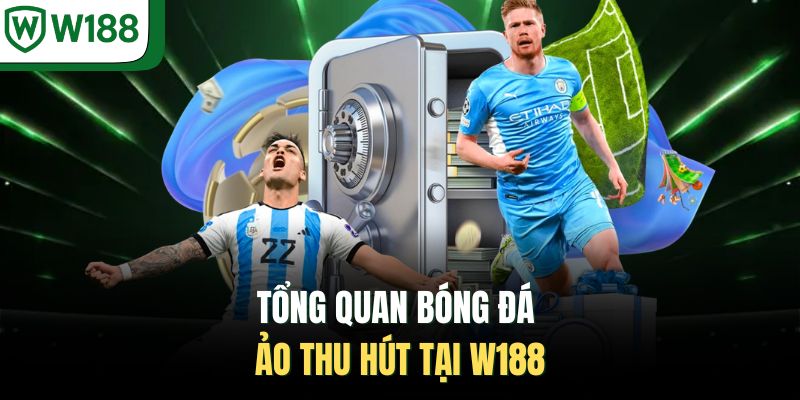 Tổng quan bóng đá ảo thu hút tại W188